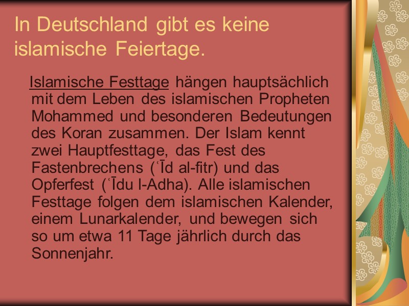 In Deutschland gibt es keine islamische Feiertage.    Islamische Festtage hängen hauptsächlich